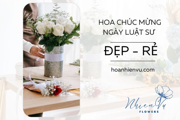 Hoa tươi tặng luật sư đẹp giá rẻ nên lựa chọn